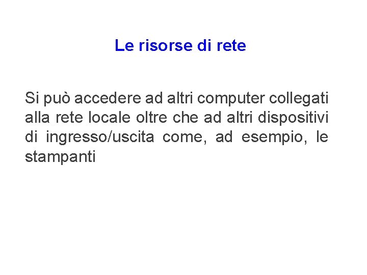 Le risorse di rete Si può accedere ad altri computer collegati alla rete locale Le risorse di rete Si può accedere ad altri computer collegati alla rete locale
