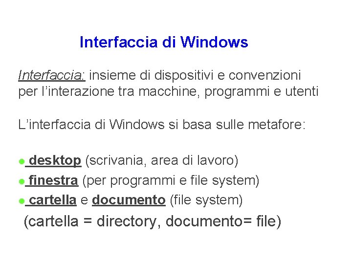 Interfaccia di Windows Interfaccia: insieme di dispositivi e convenzioni per l’interazione tra macchine, programmi Interfaccia di Windows Interfaccia: insieme di dispositivi e convenzioni per l’interazione tra macchine, programmi