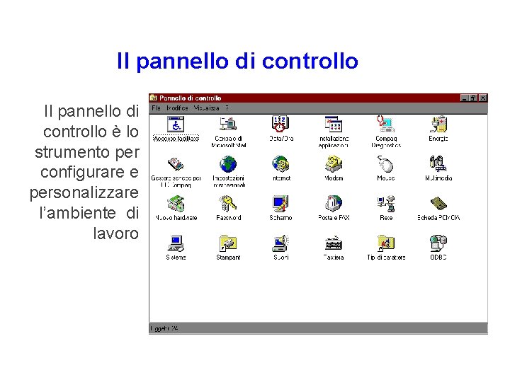 Il pannello di controllo è lo strumento per configurare e personalizzare l’ambiente di lavoro Il pannello di controllo è lo strumento per configurare e personalizzare l’ambiente di lavoro