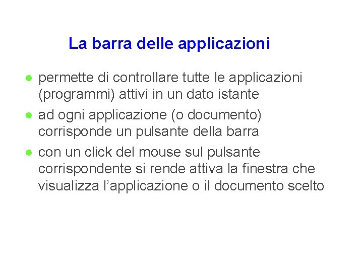 La barra delle applicazioni l l l permette di controllare tutte le applicazioni (programmi) La barra delle applicazioni l l l permette di controllare tutte le applicazioni (programmi)