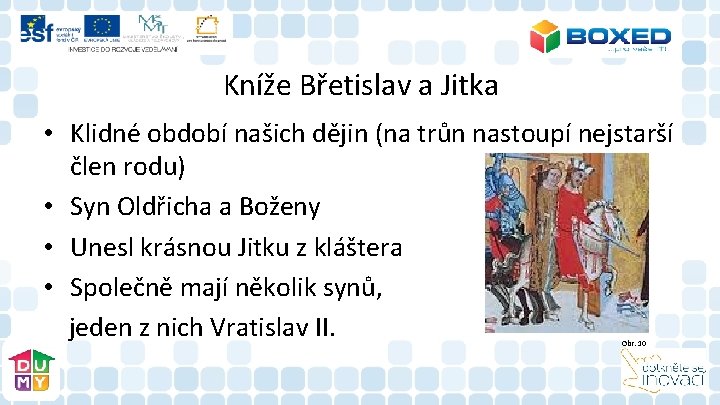 Kníže Břetislav a Jitka • Klidné období našich dějin (na trůn nastoupí nejstarší člen