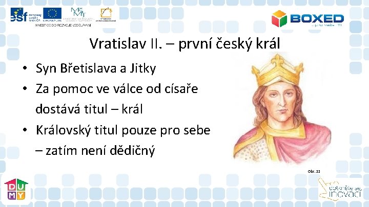 Vratislav II. – první český král • Syn Břetislava a Jitky • Za pomoc