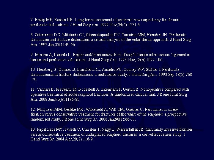 7: Rettig ME, Raskin KB. Long-term assessment of proximal row carpectomy for chronic perilunate