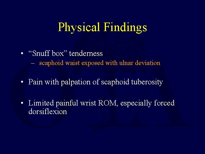 Physical Findings • “Snuff box” tenderness – scaphoid waist exposed with ulnar deviation •