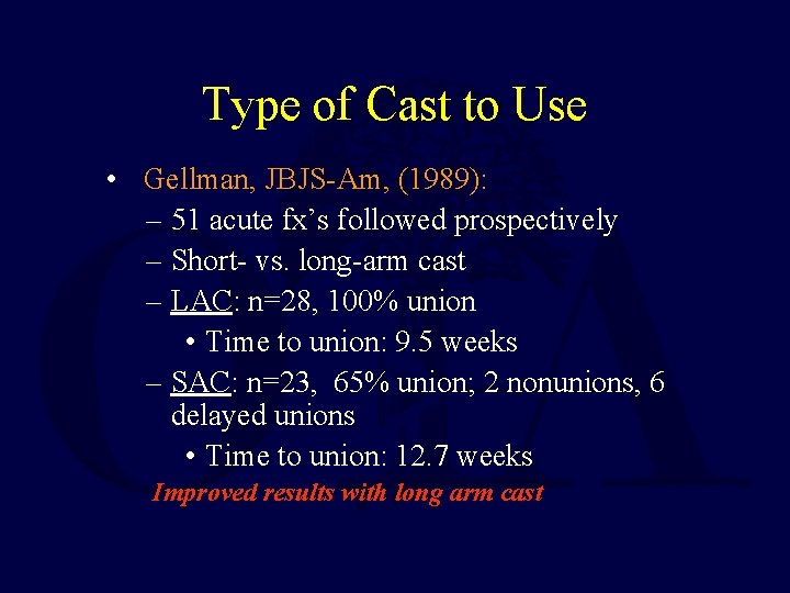 Type of Cast to Use • Gellman, JBJS-Am, (1989): – 51 acute fx’s followed