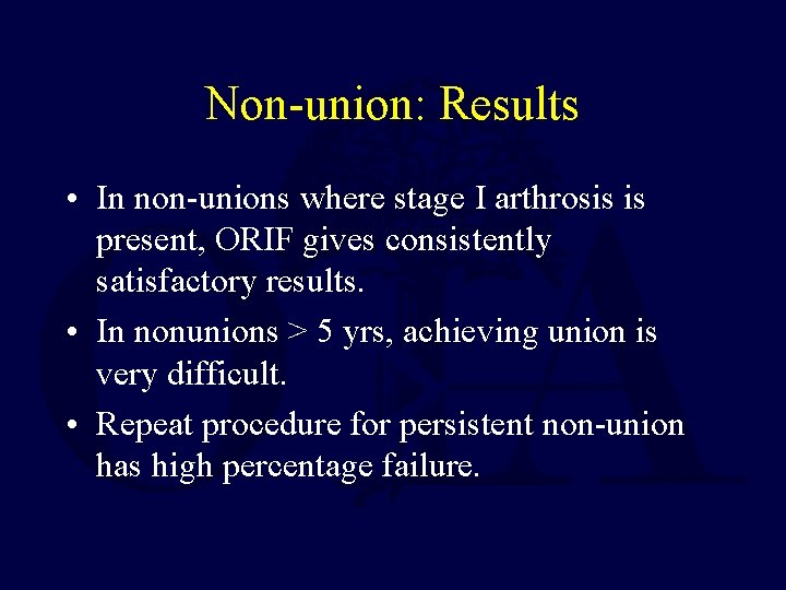 Non-union: Results • In non-unions where stage I arthrosis is present, ORIF gives consistently