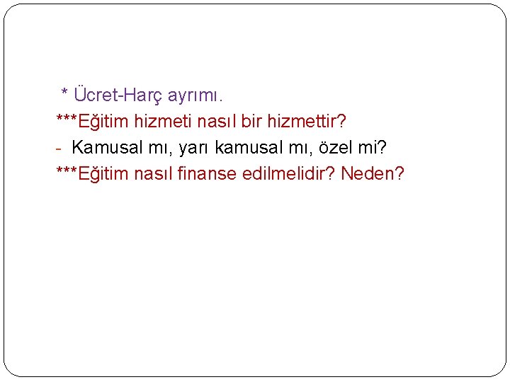 * Ücret-Harç ayrımı. ***Eğitim hizmeti nasıl bir hizmettir? - Kamusal mı, yarı kamusal