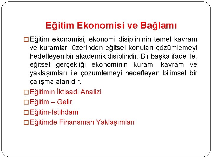 Eğitim Ekonomisi ve Bağlamı � Eğitim ekonomisi, ekonomi disiplininin temel kavram ve kuramları üzerinden