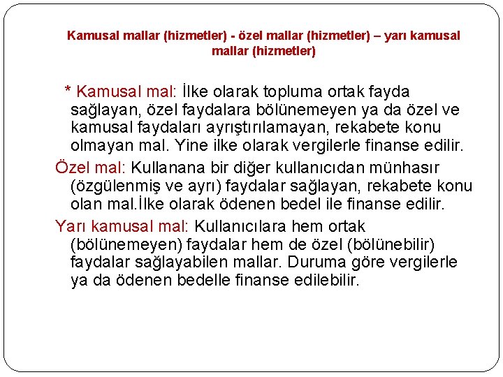 Kamusal mallar (hizmetler) - özel mallar (hizmetler) – yarı kamusal mallar (hizmetler) * Kamusal