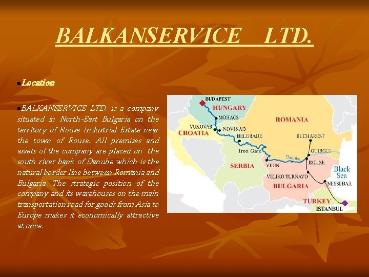 BALKANSERVICE LTD. Location n BALKANSERVICE LTD. is a company situated in North-East Bulgaria on