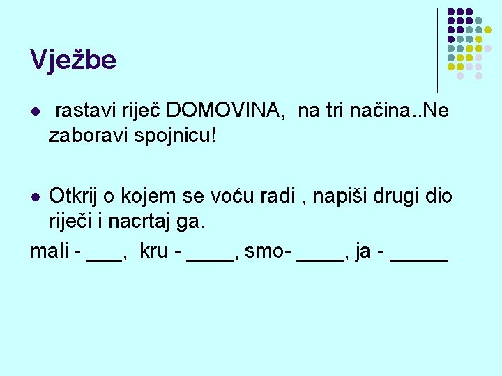 Vježbe l rastavi riječ DOMOVINA, na tri načina. . Ne zaboravi spojnicu! Otkrij o