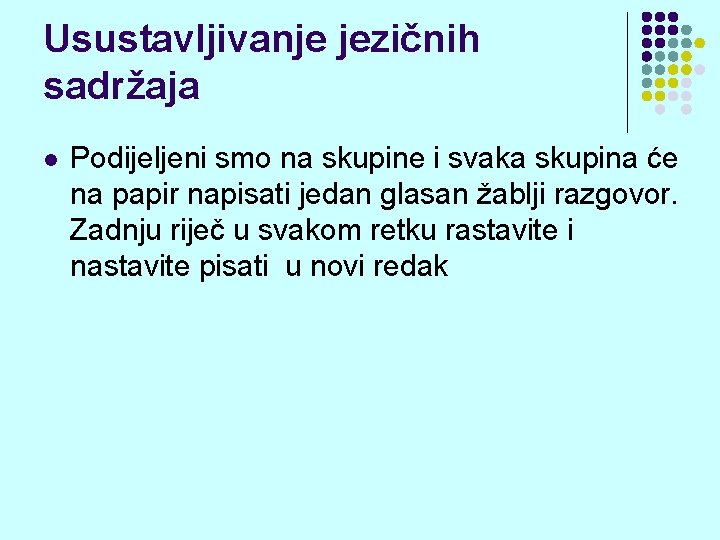 Usustavljivanje jezičnih sadržaja l Podijeljeni smo na skupine i svaka skupina će na papir