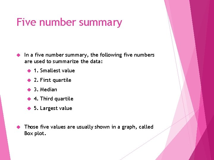 Five number summary In a five number summary, the following five numbers are used