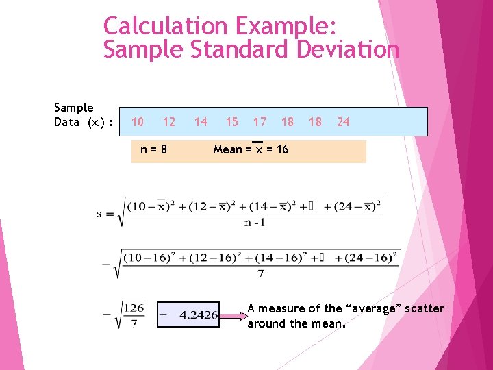 Calculation Example: Sample Standard Deviation Sample Data (xi) : 10 12 n=8 14 15