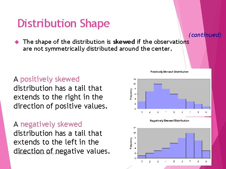 Distribution Shape (continued) The shape of the distribution is skewed if the observations are