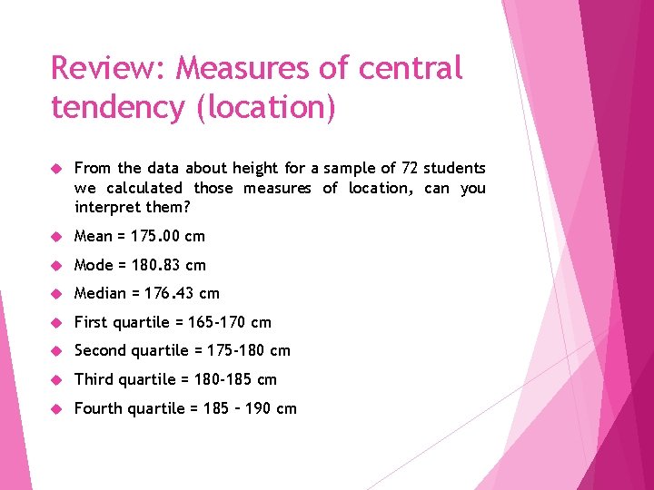 Review: Measures of central tendency (location) From the data about height for a sample