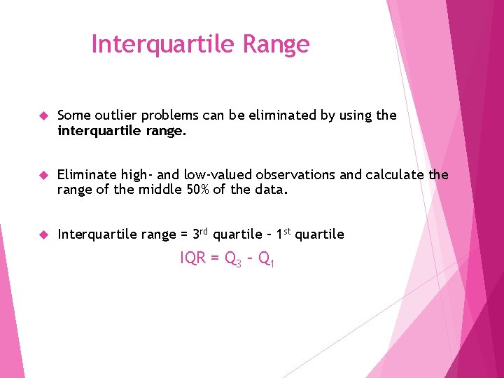 Interquartile Range Some outlier problems can be eliminated by using the interquartile range. Eliminate