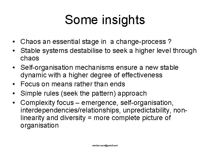 Some insights • Chaos an essential stage in a change-process ? • Stable systems
