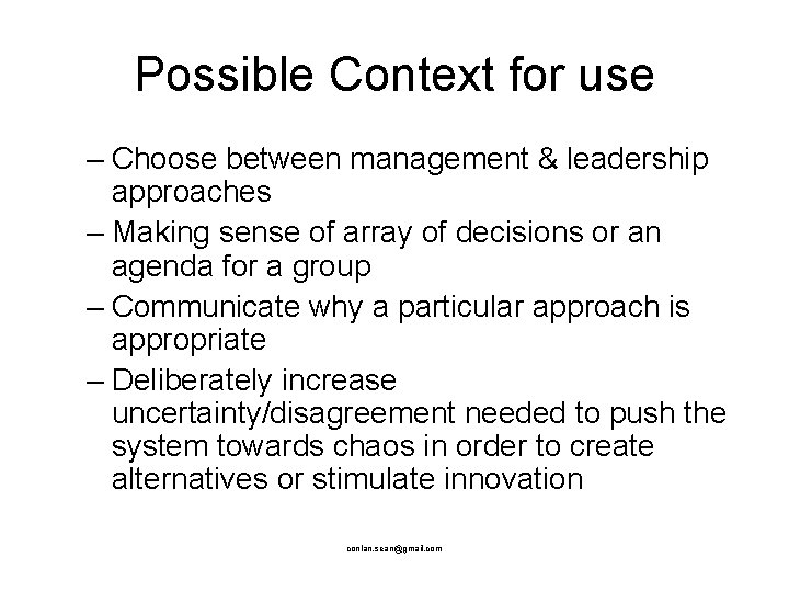 Possible Context for use – Choose between management & leadership approaches – Making sense