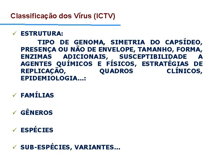 Classificação dos Vírus (ICTV) ü ESTRUTURA: TIPO DE GENOMA, SIMETRIA DO CAPSÍDEO, PRESENÇA OU