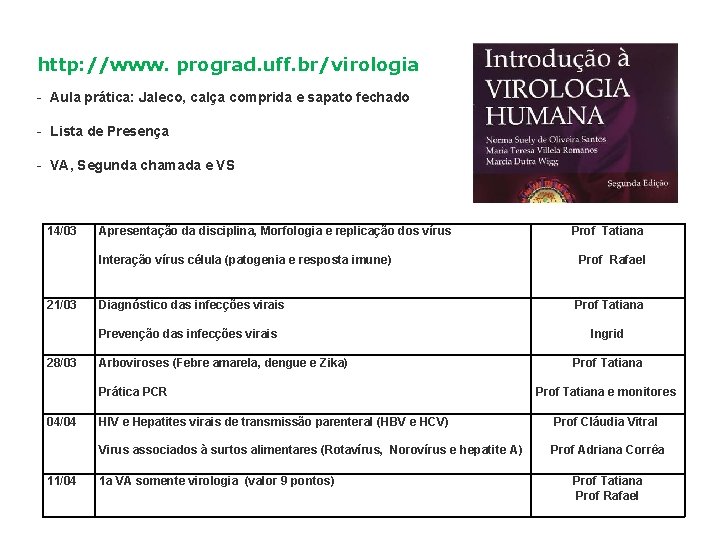 http: //www. prograd. uff. br/virologia - Aula prática: Jaleco, calça comprida e sapato fechado