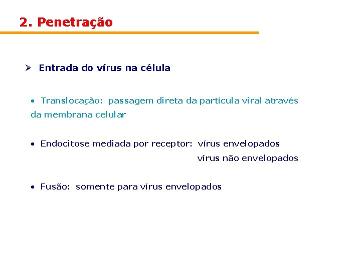 2. Penetração Ø Entrada do vírus na célula • Translocação: passagem direta da partícula