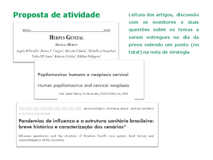Proposta de atividade Leitura dos artigos, discussão com os monitores e duas questões sobre