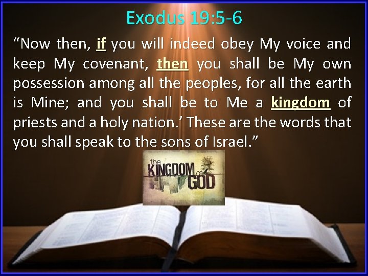 Exodus 19: 5 -6 “Now then, if you will indeed obey My voice and