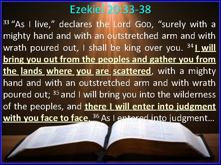 Ezekiel 20: 33 -38 33 “As I live, ” declares the Lord GOD, “surely