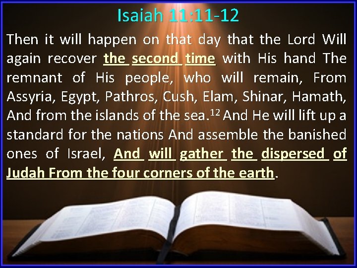 Isaiah 11: 11 -12 Then it will happen on that day that the Lord