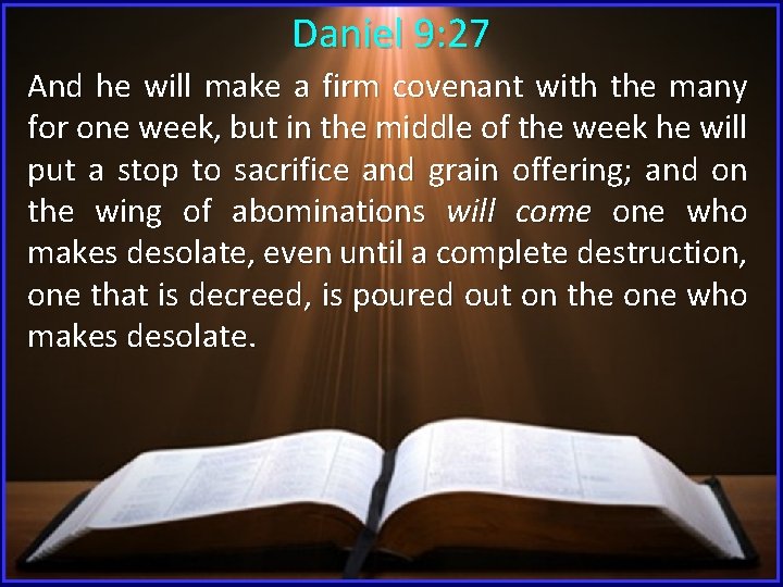 Daniel 9: 27 And he will make a firm covenant with the many for