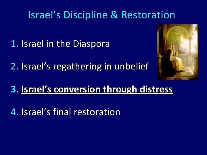 Israel’s Discipline & Restoration 1. Israel in the Diaspora 2. Israel’s regathering in unbelief