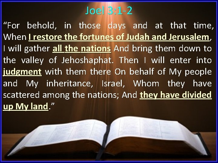Joel 3: 1 -2 “For behold, in those days and at that time, When