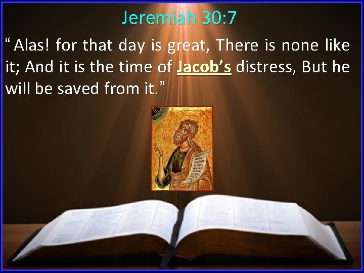 Jeremiah 30: 7 “ Alas! for that day is great, There is none like