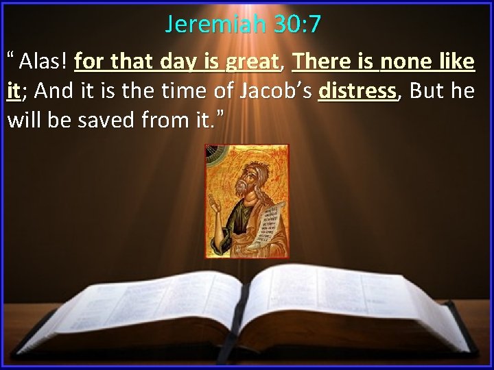 Jeremiah 30: 7 “ Alas! for that day is great, There is none like