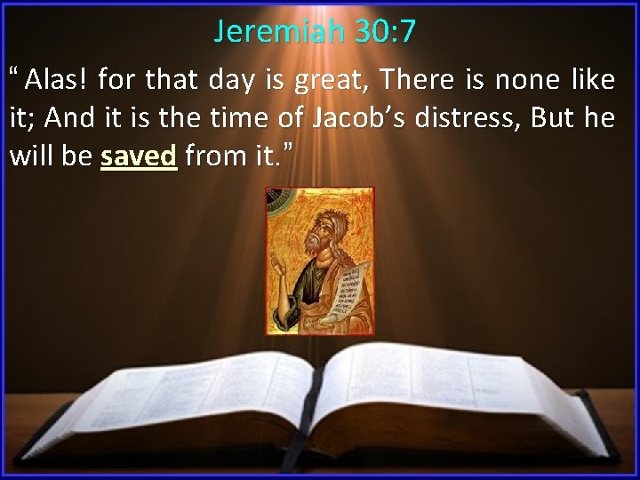 Jeremiah 30: 7 “ Alas! for that day is great, There is none like