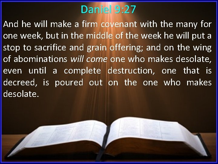 Daniel 9: 27 And he will make a firm covenant with the many for