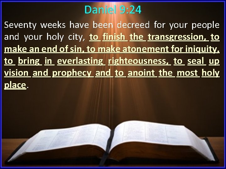 Daniel 9: 24 Seventy weeks have been decreed for your people and your holy