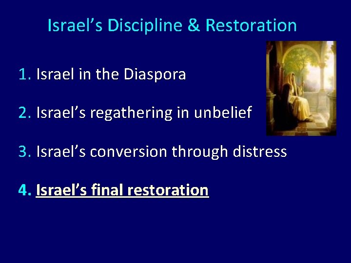 Israel’s Discipline & Restoration 1. Israel in the Diaspora 2. Israel’s regathering in unbelief