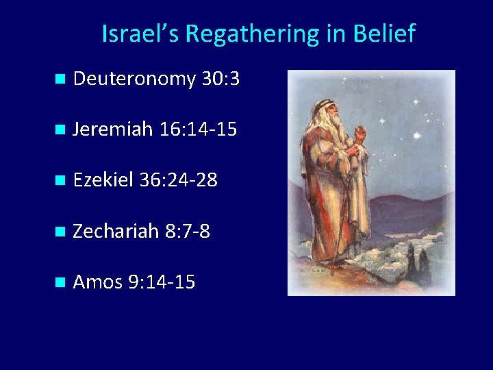 Israel’s Regathering in Belief n Deuteronomy 30: 3 n Jeremiah 16: 14 -15 n