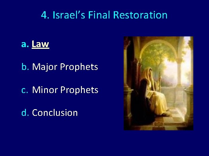 4. Israel’s Final Restoration a. Law b. Major Prophets c. Minor Prophets d. Conclusion