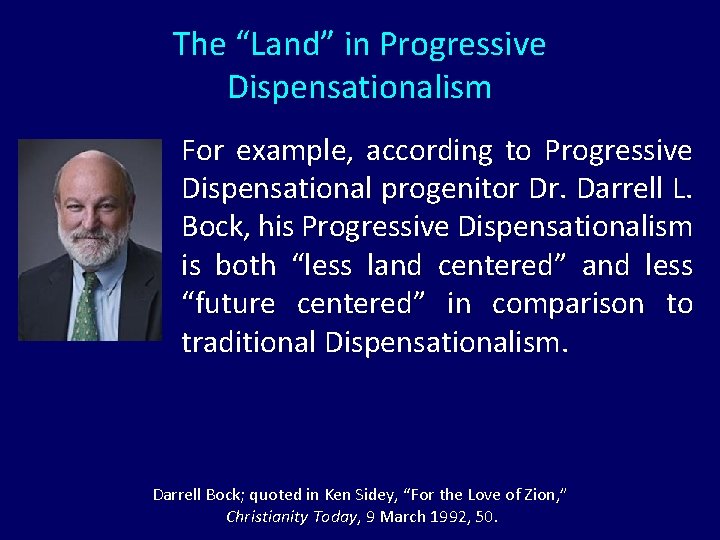 The “Land” in Progressive Dispensationalism For example, according to Progressive Dispensational progenitor Dr. Darrell