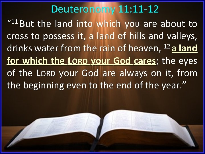  Deuteronomy 11: 11 -12 “ 11 But the land into which you are