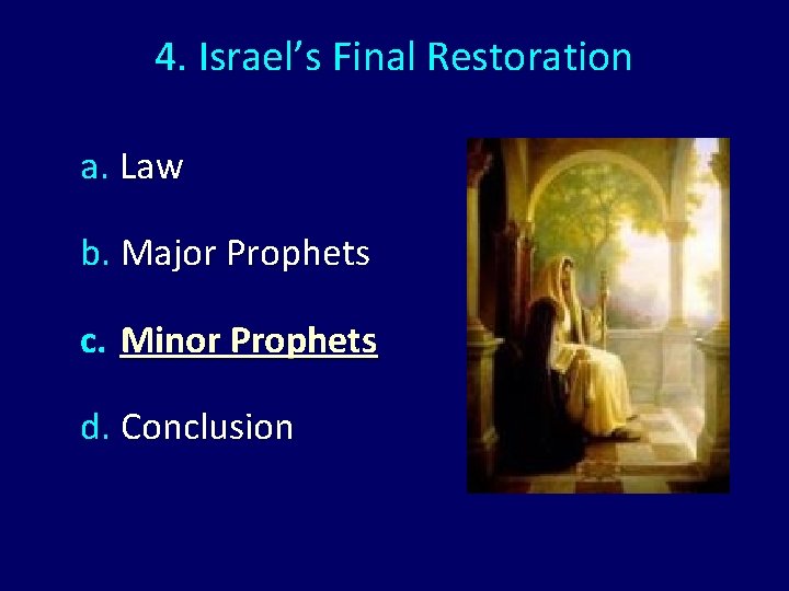 4. Israel’s Final Restoration a. Law b. Major Prophets c. Minor Prophets d. Conclusion