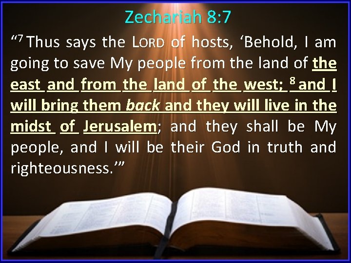  Zechariah 8: 7 “ 7 Thus says the LORD of hosts, ‘Behold, I