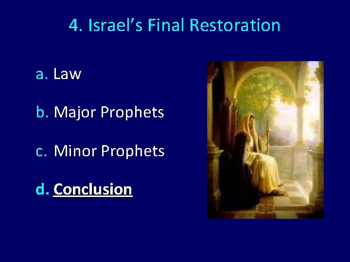 4. Israel’s Final Restoration a. Law b. Major Prophets c. Minor Prophets d. Conclusion