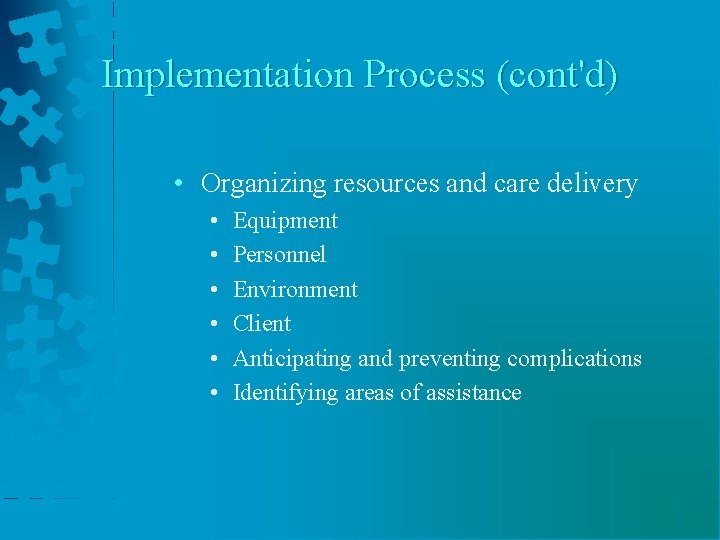 Implementation Process (cont'd) • Organizing resources and care delivery • • • Equipment Personnel