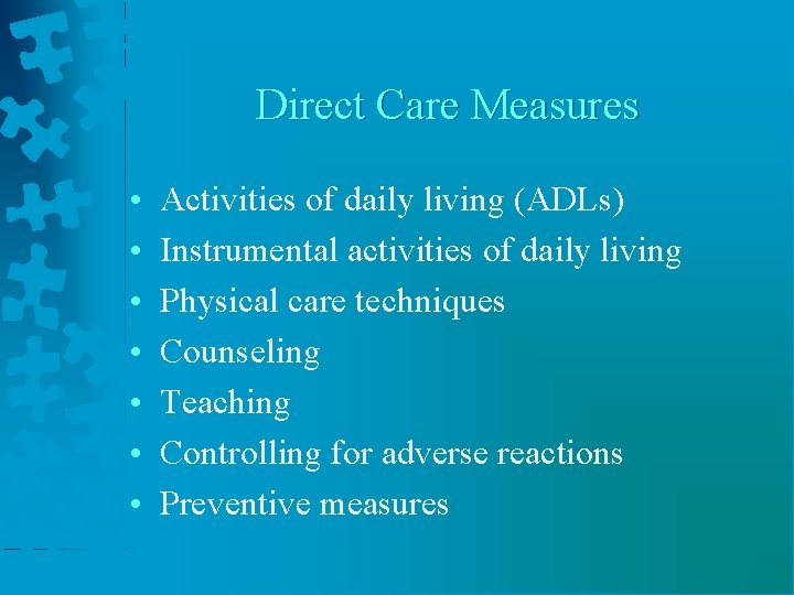 Direct Care Measures • • Activities of daily living (ADLs) Instrumental activities of daily