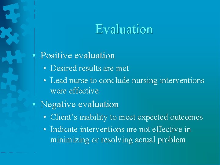 Evaluation • Positive evaluation • Desired results are met • Lead nurse to conclude