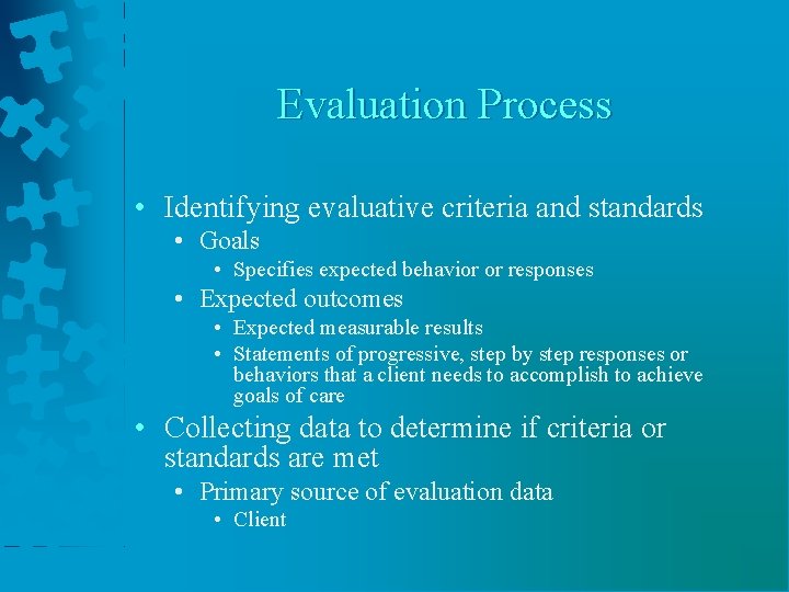 Evaluation Process • Identifying evaluative criteria and standards • Goals • Specifies expected behavior